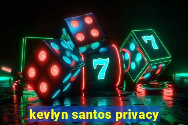 kevlyn santos privacy